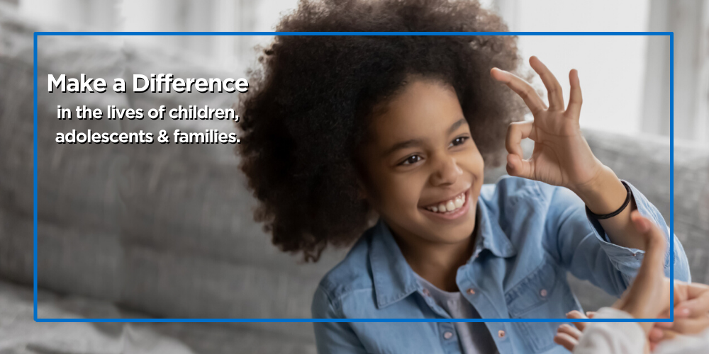 Make a Difference in the Live of Children Adolescents and Families text along with a picture of a biracial young girl giving the ok sign to her therapist