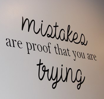 mistakes are proof that  you are trying