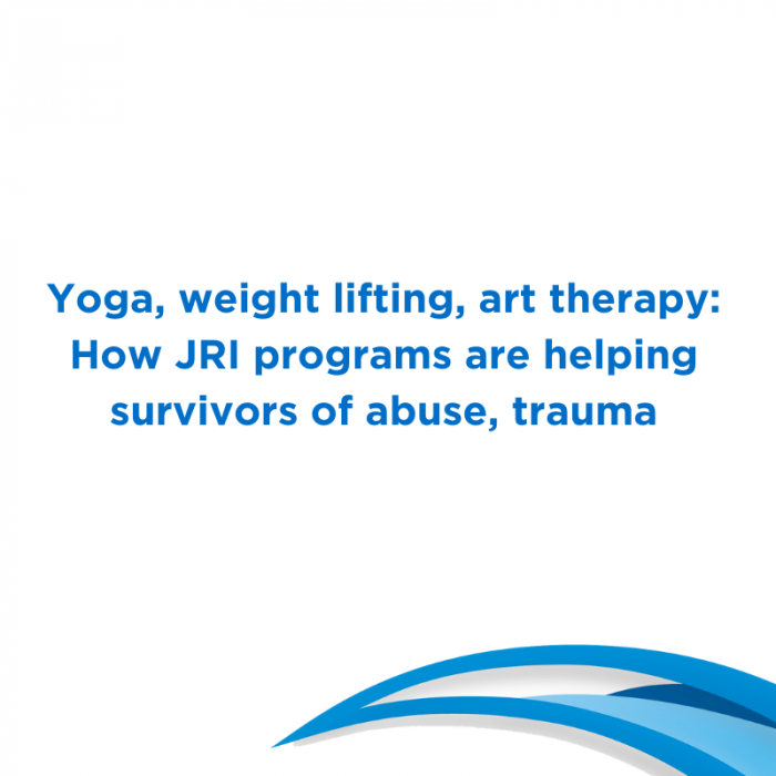  Yoga, weight lifting, art therapy: How JRI programs are helping survivors of abuse, trauma