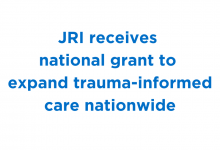 JRI receives national grant to expand trauma-informed care nationwide