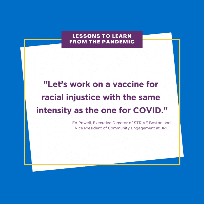 Quote from Ed Powell urging racial injustice be tackled with the same urgency as creating a COVID-19 vaccine.