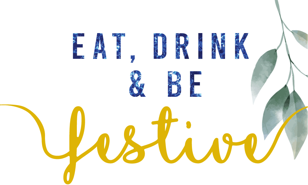 Text reading "Eat, Drink & Be Festive" with green leaves decoration.